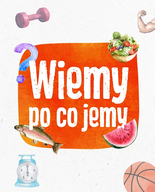 Wiemy po co jemy