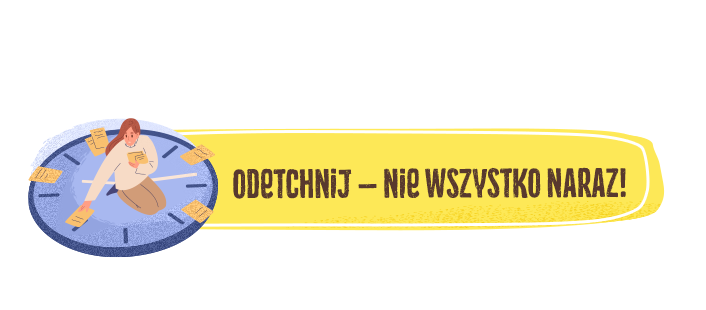 Odetchnij – nie wszystko naraz!