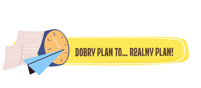 Dobry plan to… realny plan!