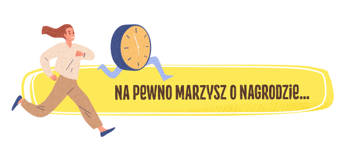 Na pewno marzysz o nagrodzie…