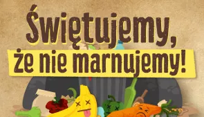 Świętujemy, że nie marnujemy!